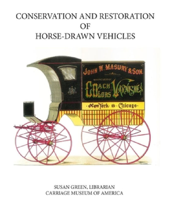Conservation and Restoration of Horse-Drawn Vehicles by Neil Fisher