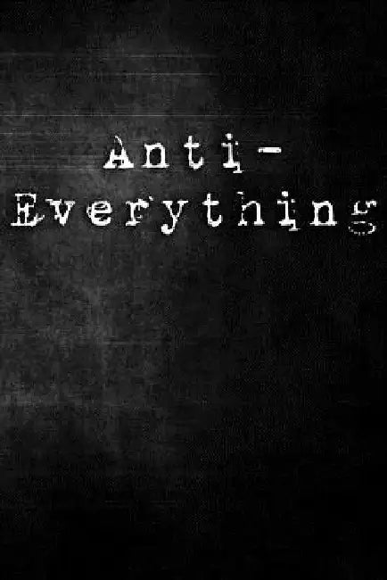 Anti-Everything by Erik Watts
