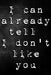 I Can Already Tell I Don't Like You by Erik Watts
