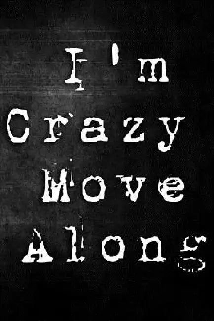 I'm Crazy Move Along by Erik Watts