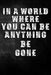 In a World Where You Can Be Anything Be Gone by Erik Watts