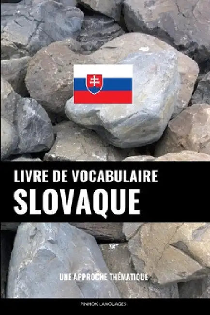 Livre de vocabulaire slovaque: Une approche thématique by Languages, Pinhok