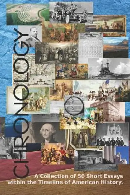 Chronology: A Collection of 50 Short Essays Within the Timeline of American history. by America's Best History