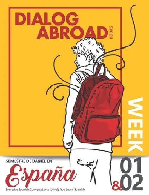 Everyday Spanish Conversations to Help You Learn Spanish - Week 1/Week 2: Semestre de Daniel en España by Dialog Abroad Books