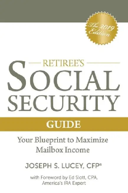 The Retiree's Social Security Guide: Your Blueprint to Maximize Mailbox Income by Joseph S. Lucey