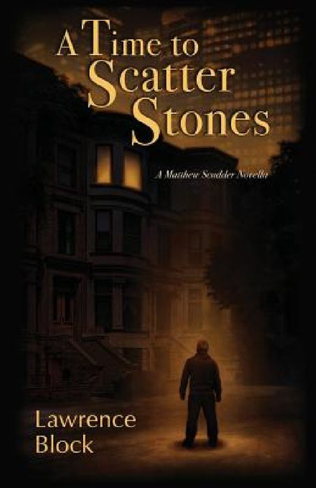 A Time to Scatter Stones: A Matthew Scudder Novella by Lawrence Block