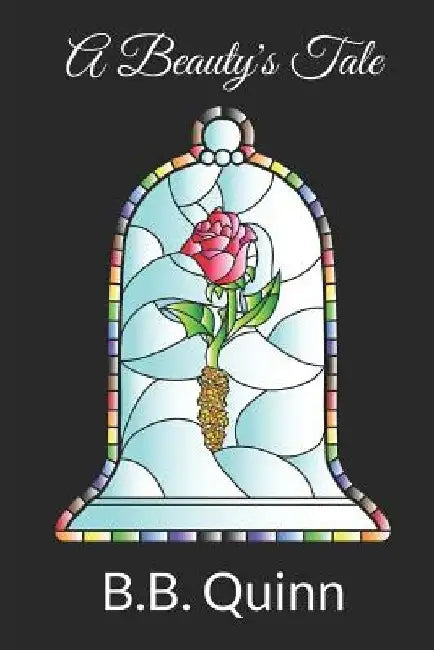 A Beauty's Tale by B. B. Quinn