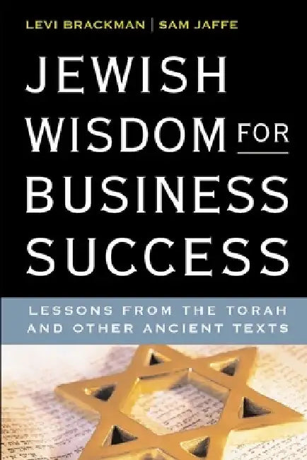 Jewish Wisdom for Business Success: Lessons for the Torah and Other Ancient Texts by Sam Jaffe