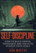 Self-Discipline: How To Build Mental Toughness And Focus To Achieve Your Goals by John Winters