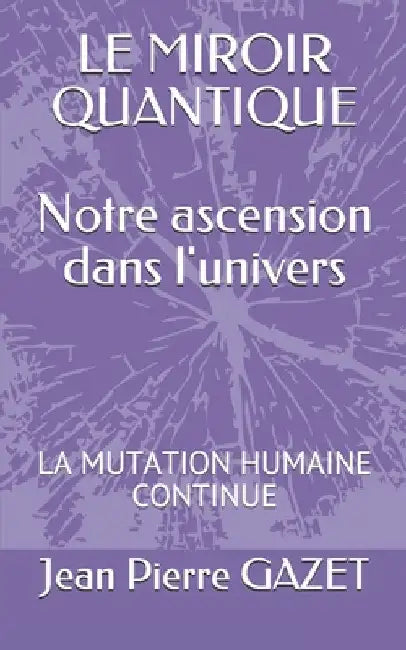 Le Miroir Quantique: La Mutation. Humaine Continue by Gazet, Jean Pierre