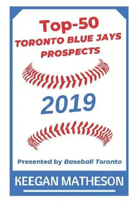 Top-50 Toronto Blue Jays Prospects, 2019: Presented by Baseball Toronto by Julia Kreuz