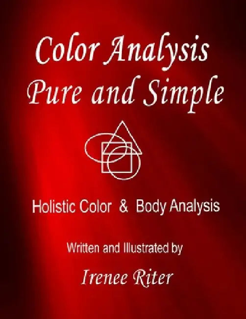 Color Analysis Pure and Simple: Holistic Color & Body Analysis 6th Edition by Irenee Riter