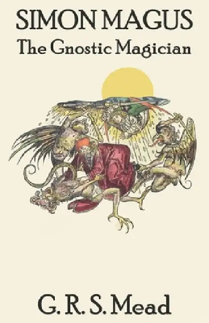 Simon Magus: The Gnostic Magician by G. R. S. Mead