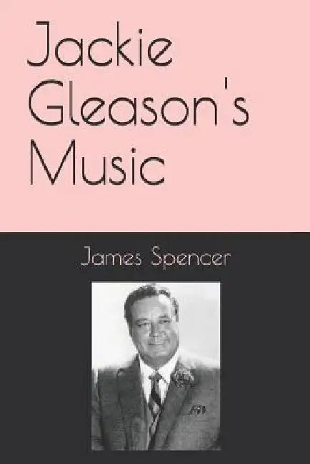 Jackie Gleason's Music by James Spencer