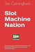 Slot Machine Nation by John Cunningham