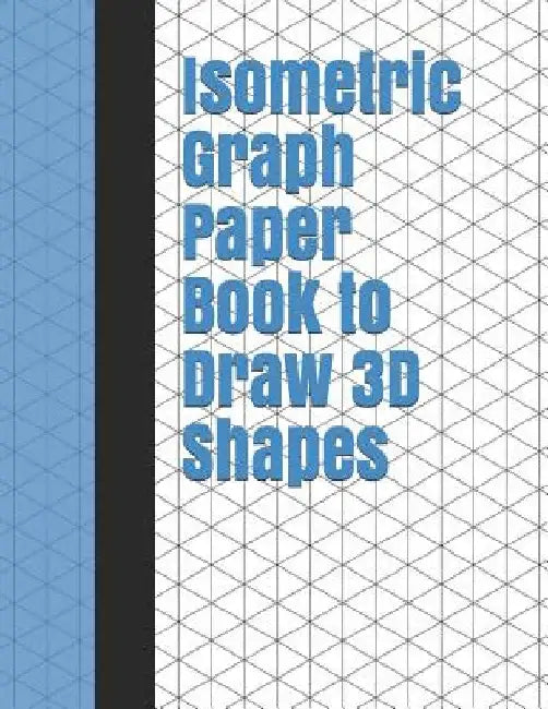 Isometric Graph Paper Book to Draw 3D Shapes: 140 Pages Large 8.5 Inch by 11 Inch Size by Lark Designs