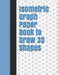 Isometric Graph Paper Book to Draw 3D Shapes: 140 Pages Large 8.5 Inch by 11 Inch Size by Lark Designs