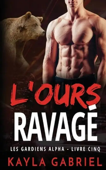 L'Ours ravagé by Kayla Gabriel