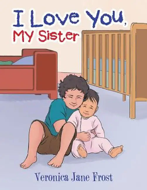 I Love You, My Sister by Veronica Jane Frost
