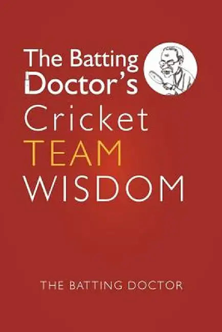 The Batting Doctors Cricket Team Wisdom by The Batting Doctor