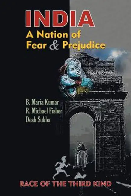 India, a Nation of Fear and Prejudice: Race of the Third Kind by Desh Subba