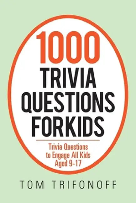 1000 Trivia Questions for Kids: Trivia Questions to Engage All Kids Aged 9-17 by Tom Trifonoff