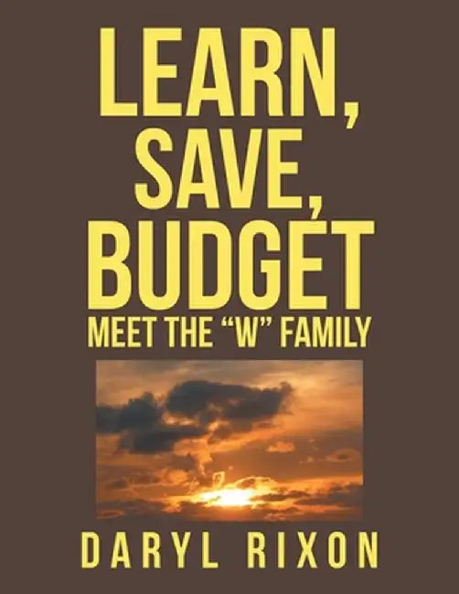 Learn, Save, Budget: Meet the "W" Family by Daryl Rixon
