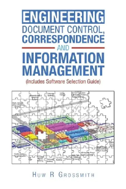 Engineering Document Control, Correspondence and Information Management (Includes Software Selection Guide) for All by Huw R. Grossmith
