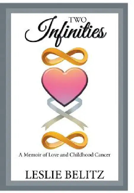 Two Infinities: A Memoir of Love and Childhood Cancer by Leslie Belitz
