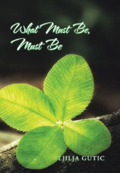 What Must Be, Must Be by Ljilja Gutic
