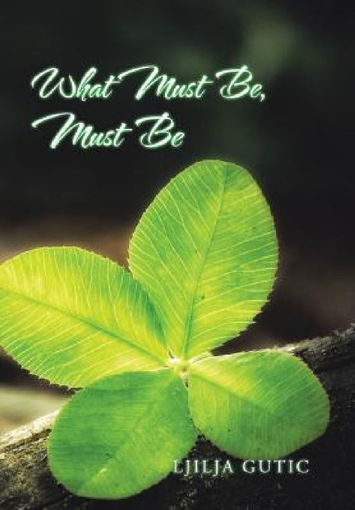 What Must Be, Must Be by Ljilja Gutic