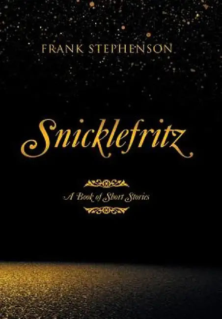 Snicklefritz: A Book of Short Stories by Frank Stephenson