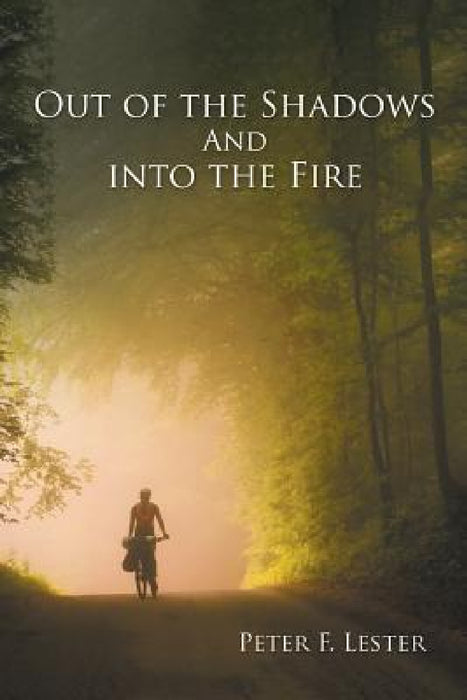 Out of the Shadows and into the Fire by Peter F. Lester