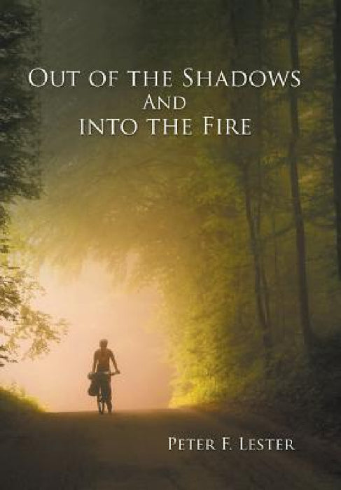 Out of the Shadows and into the Fire by Peter F. Lester