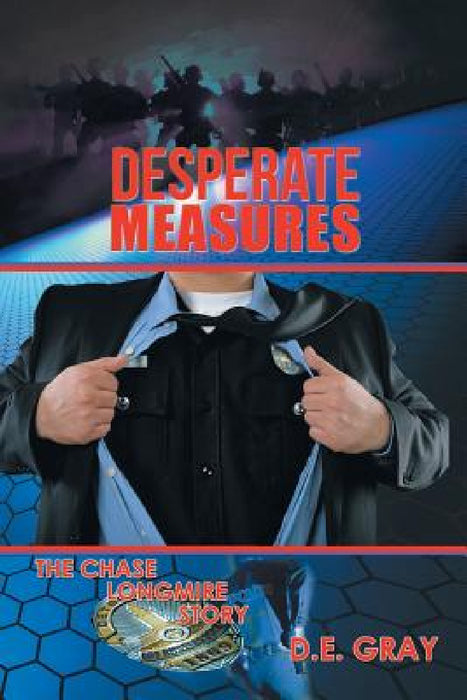 Desperate Measures: The Chase Longmire Story by D. E. Gray