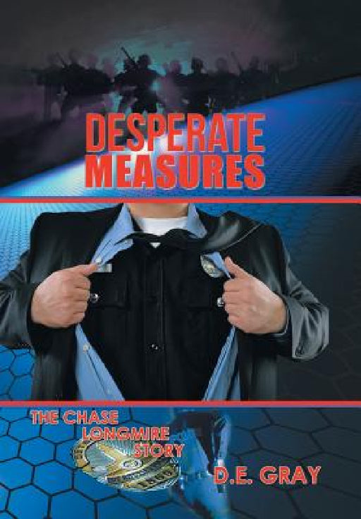 Desperate Measures: The Chase Longmire Story by D. E. Gray