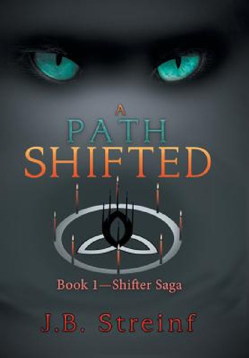 A Path Shifted: Book 1-Shifter Saga by J. B. Streinf