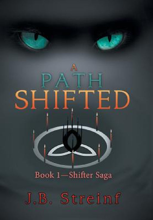 A Path Shifted: Book 1-Shifter Saga by J. B. Streinf