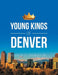 Young Kings of Denver by Kenneth D. Crowley Sr
