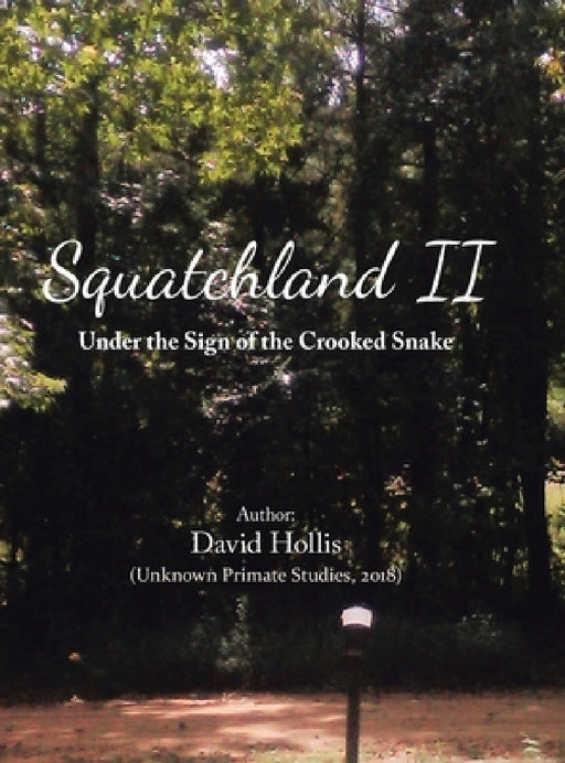 Squatchland Ii: Under the Sign of the Crooked Snake by David Hollis