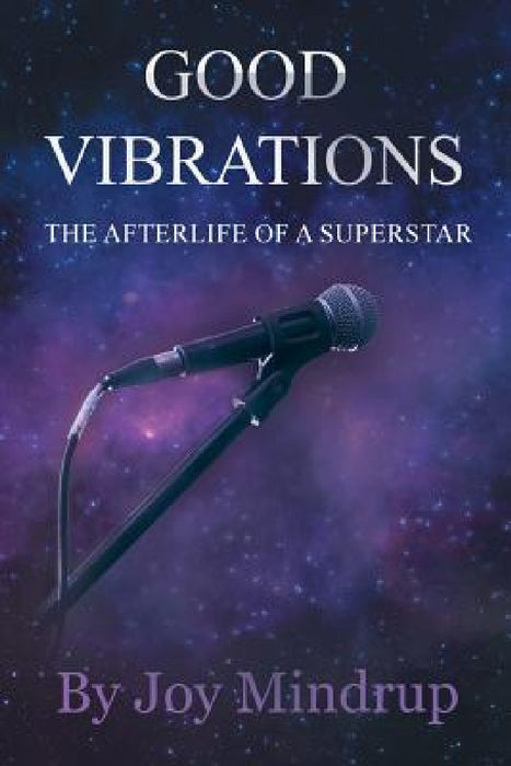 Good Vibrations: The Afterlife of a Superstar by Joy Mindrup