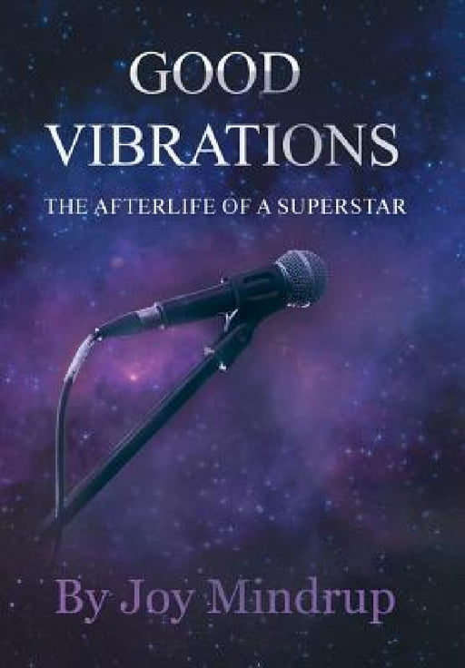 Good Vibrations: The Afterlife of a Superstar by Joy Mindrup