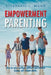 Empowerment Parenting: How to Raise Resilient Children Who Become Happy, Self-Reliant Adults by Stephanie L. Mann