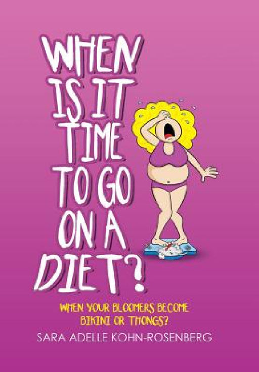 When Is It Time to Go on a Diet?: When Your Bloomers Become Bikini or Thongs? by Sara Adelle Kohn-Rosenberg