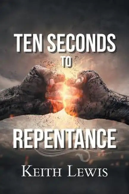 Ten Seconds to Repentance by Keith Lewis