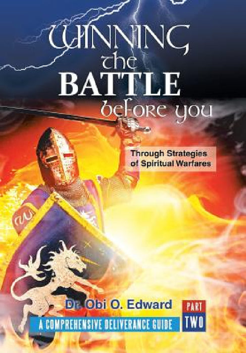 Winning the Battle Before You: Through Strategies of Spiritual Warfares by Obi O. Edward