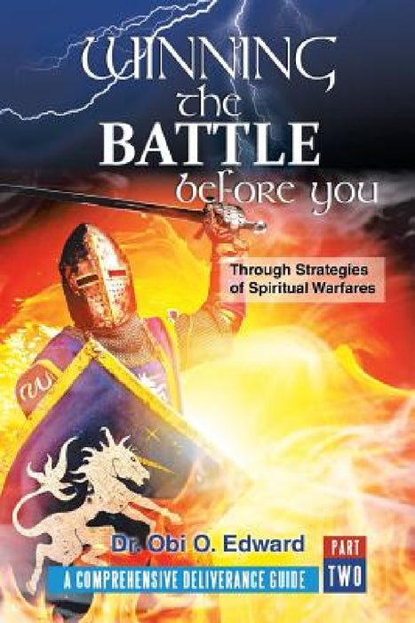 Winning the Battle Before You: Through Strategies of Spiritual Warfares by Obi O. Edward
