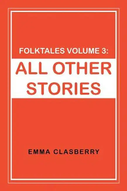 Folktales Volume 3: : All Other Stories by Emma Clasberry