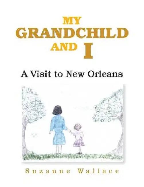 My Grandchild and I: A Visit to New Orleans by Suzanne Wallace
