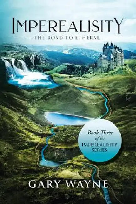 The Road to Etheral: Book Three of the Imperealisity Series by Gary Wayne